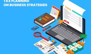 The Impact of Tax Planning on Business Strategies