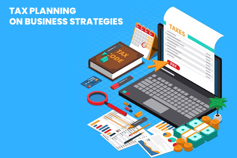 The Impact of Tax Planning on Business Strategies