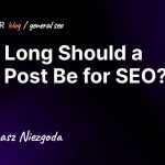 How Long Should a Blog Post Be for SEO? Unveiling the Ideal Length