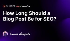 How Long Should a Blog Post Be for SEO? Unveiling the Ideal Length
