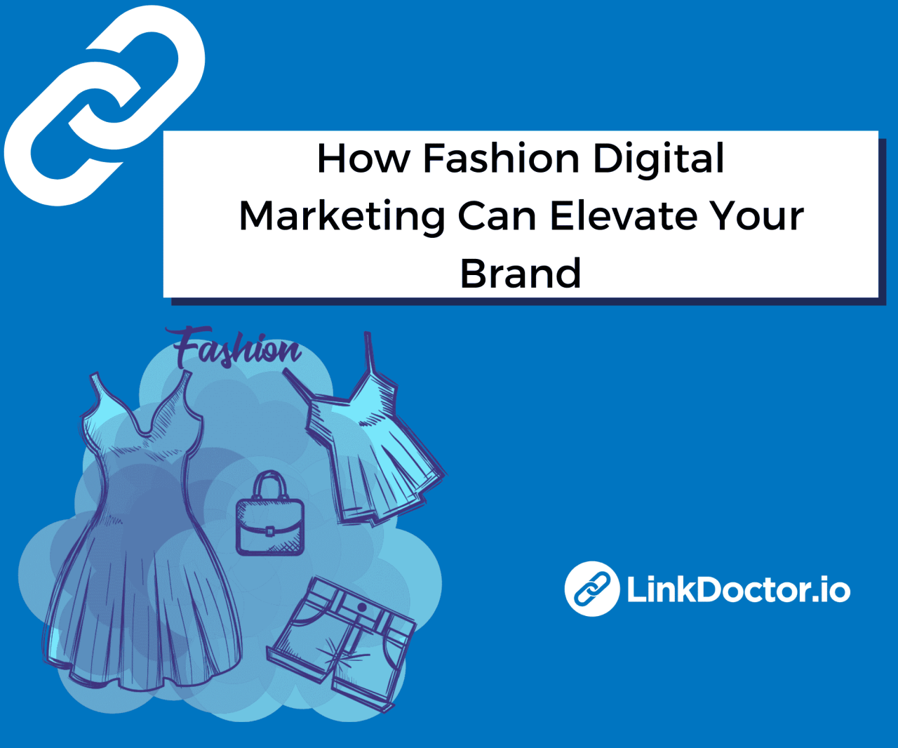 How Fashion Digital Marketing Can Elevate Your Brand | LinkDoctor™ How Visual Branding and Influencers Drive Fashion Product Sales